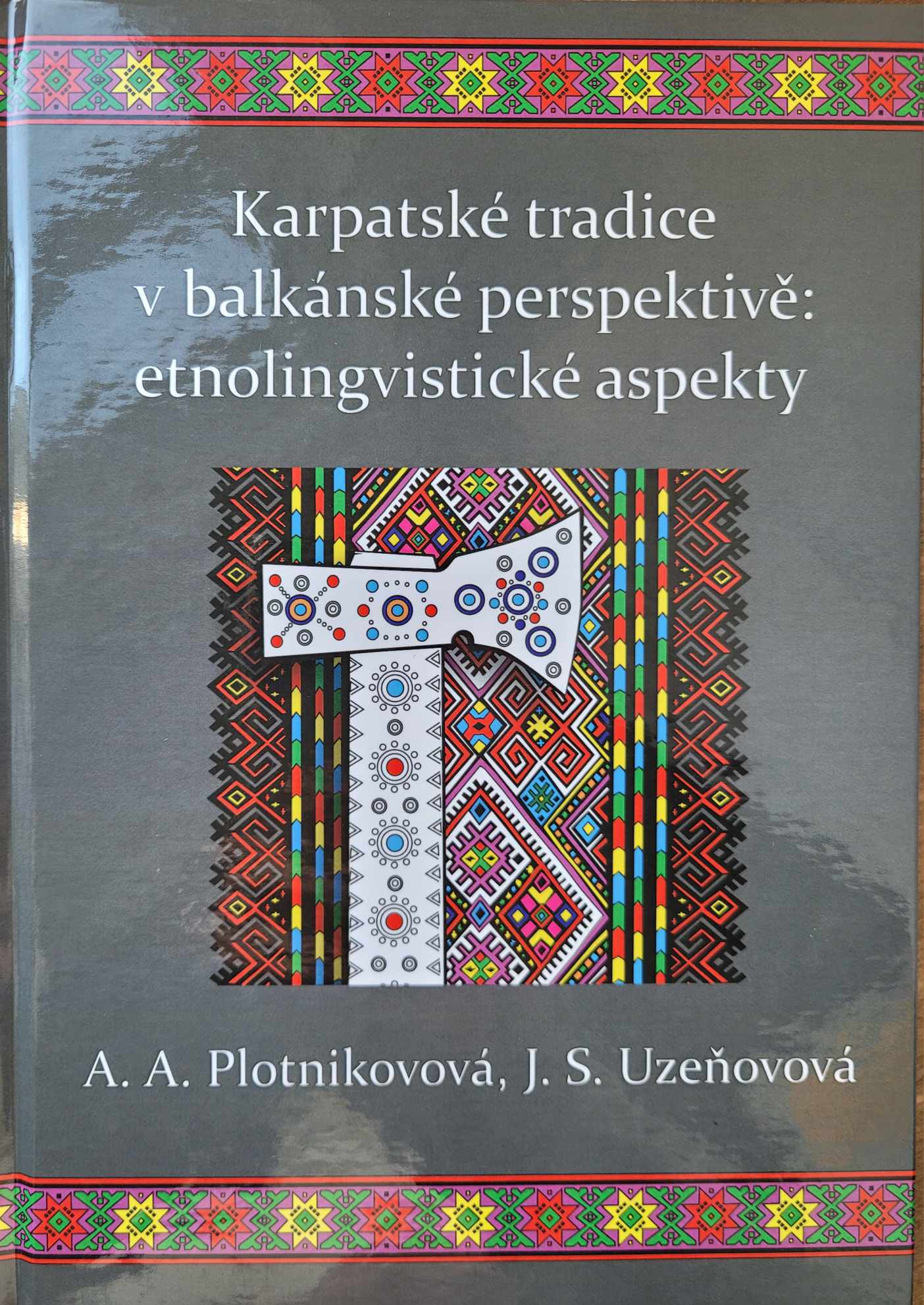 Karpatské tradice v balkánské perspektivě: etnolingvistické aspekty, A.A.Plotnikovová, J.S.Uzeňovová