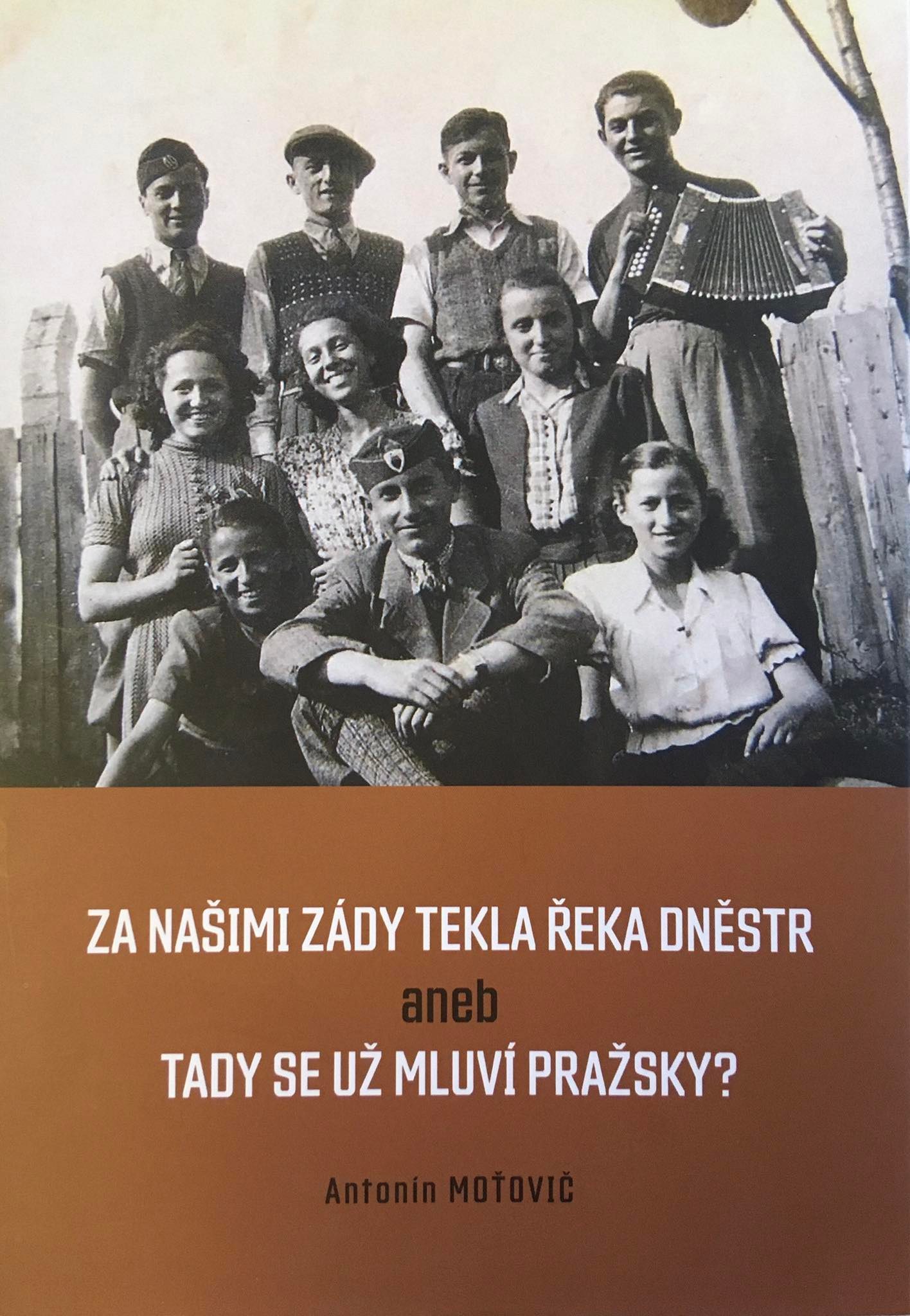 Za našimi zády tekla řeka Dněstr aneb tady už se mluví pražsky?, Antonín Moťovič