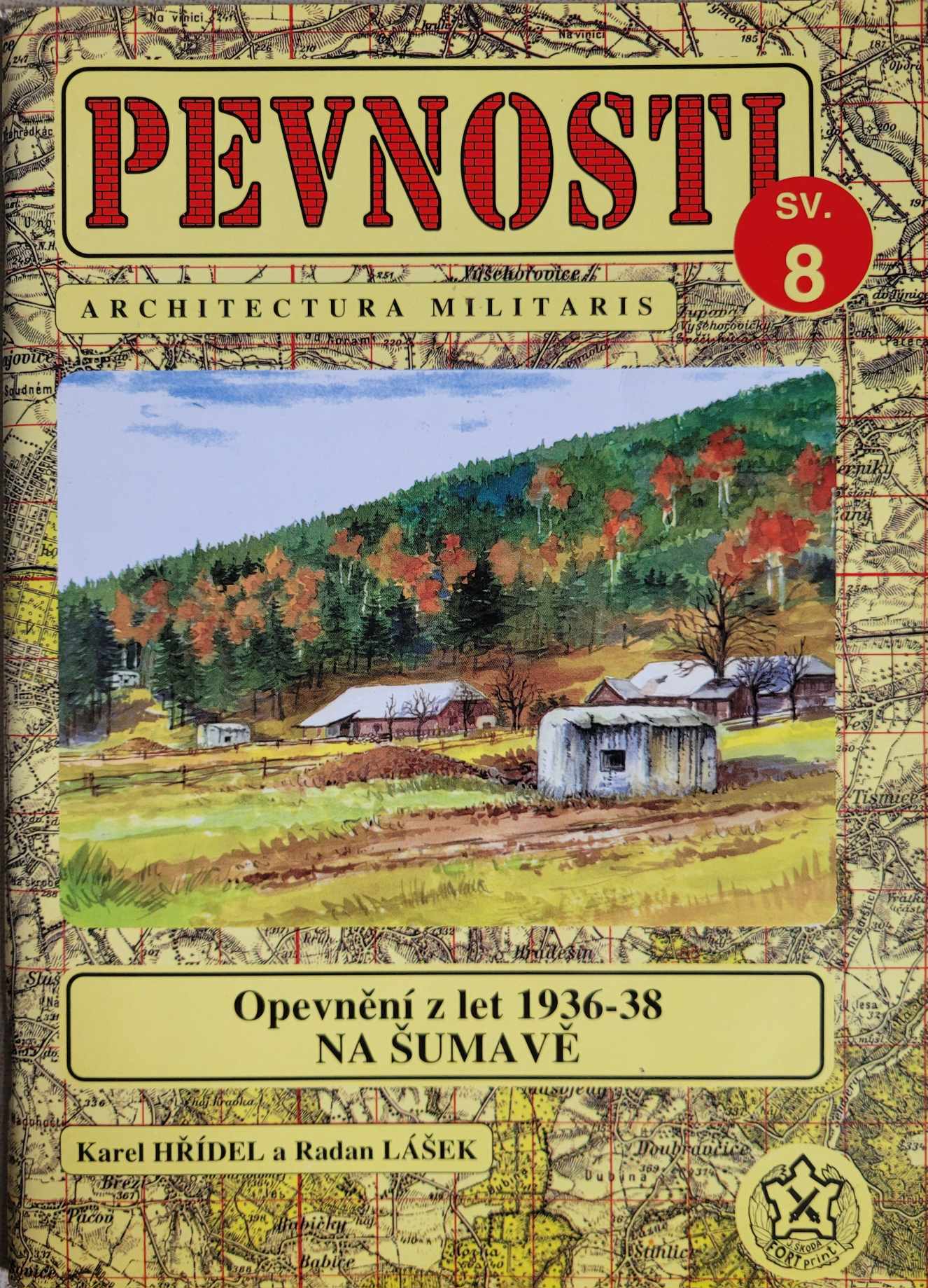 PEVNOSTI - Opevnění z let 1936-39 NA ŠUMAVĚ, K.Hřídel a R.Lášek