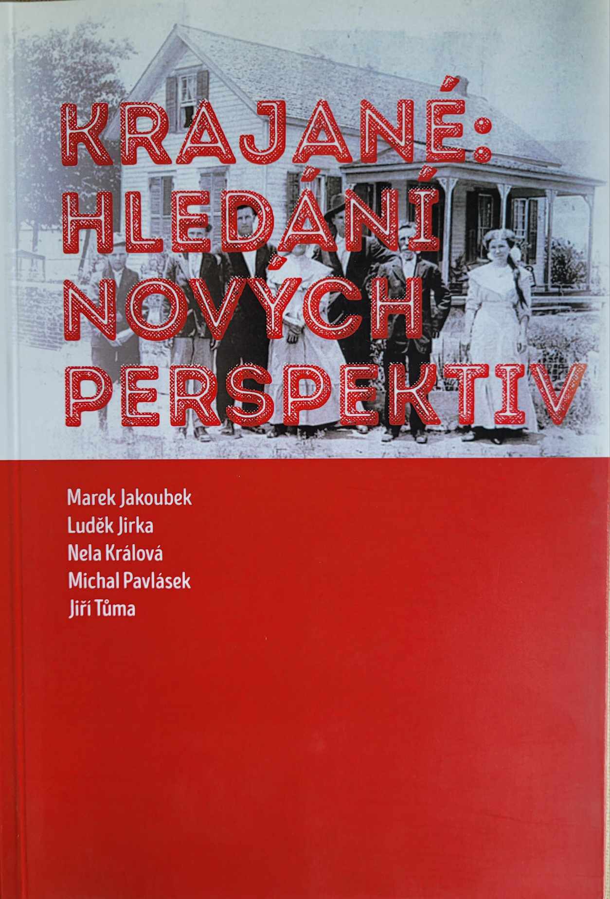 Krajané: Hledání nových perspektiv - M.Jakoubek, L.Jirka, N.Králová, M.Pavlásek, J.Tůma 