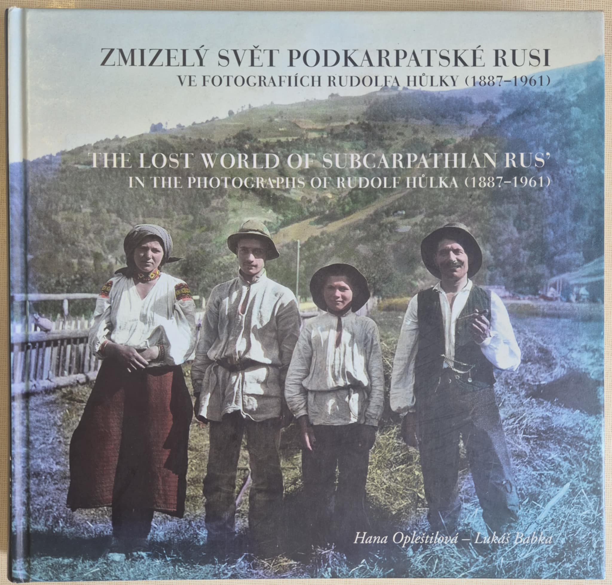 Zmizelý svět Podkarpatské Rusi ve fotografiích Rudolfa Hůlky - Hana Opleštilová, Lukáš Babka