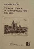 POLITICKÁ SITUACE NA PODKARPATSKÉ RUSI (ROK 1921 - Jaromír Nečas