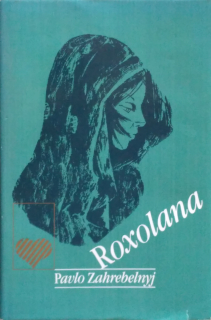 Roxolana - Pavlo Zahrebelnyj (v češtině)
