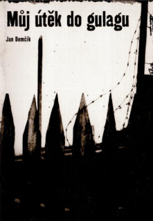 Můj útěk do Gulagu - Jan Demčík